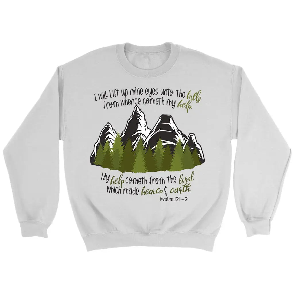 Psalm 121:1-2 I Will Lift Up Mine Eyes Unto the Hills Sweatshirt