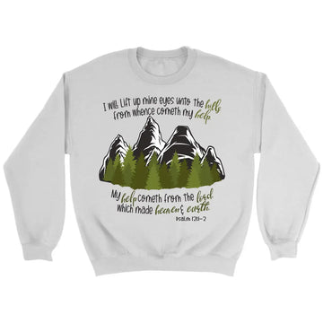 Psalm 121:1-2 I Will Lift Up Mine Eyes Unto the Hills Sweatshirt