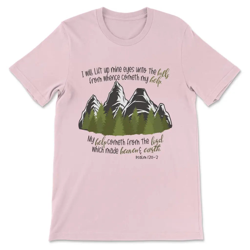 Psalm 121:1-2 I Will Lift Up Mine Eyes Unto the Hills T-shirt