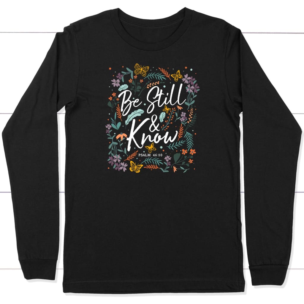 Psalm 46:10 Be Still And Know, Wildflowers Butterflies, Christian Long Sleeve Shirt
