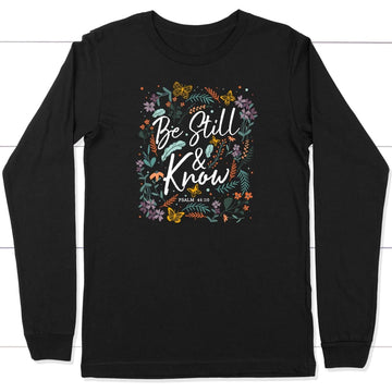 Psalm 46:10 Be Still And Know, Wildflowers Butterflies, Christian Long Sleeve Shirt