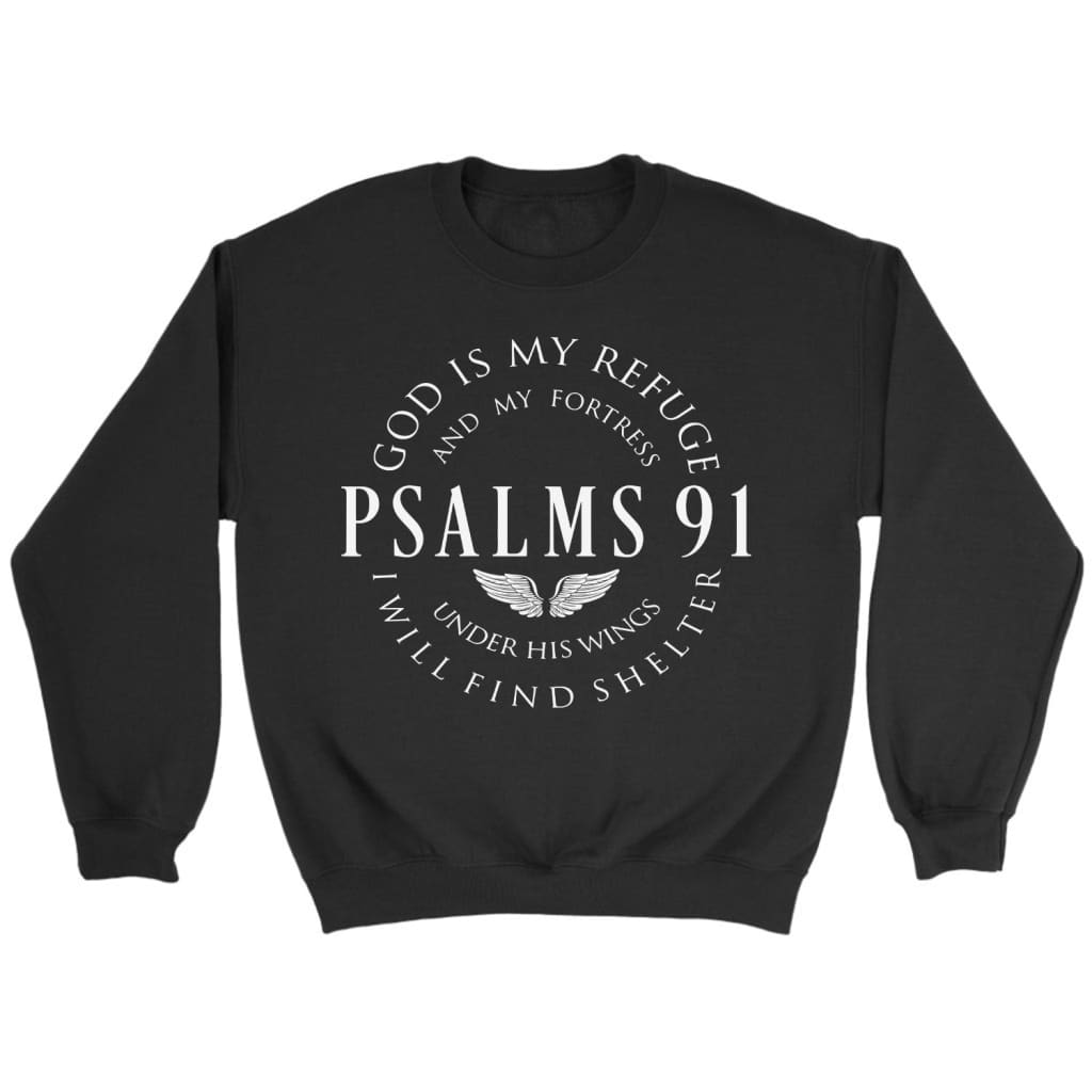 Psalm 91 God is my refuge and my fortress sweatshirt