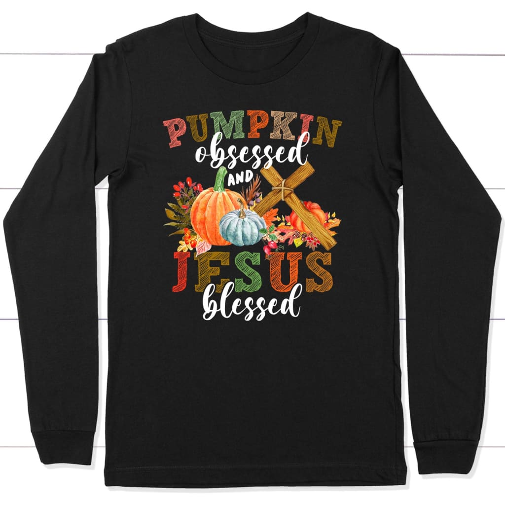 Pumpkin Obsessed and Jesus Blessed, Christian Fall, Long Sleeve Shirt