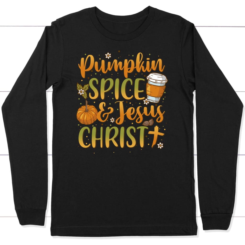 Pumpkin Spice And Jesus Christ Long Sleeve Shirt