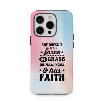 She Doesn't Beg Force And Chase She Prays Works And Has Faith Phone Case