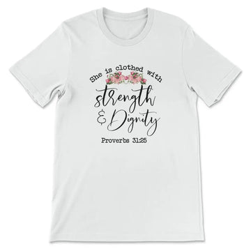 She Is Clothed With Strength And Dignity T-shirt