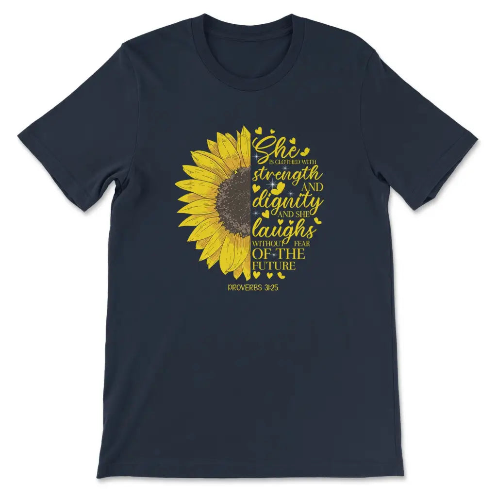 She is Clothed With Strength and Dignity Proverbs 31:25, Sunflower, Christian T-shirt