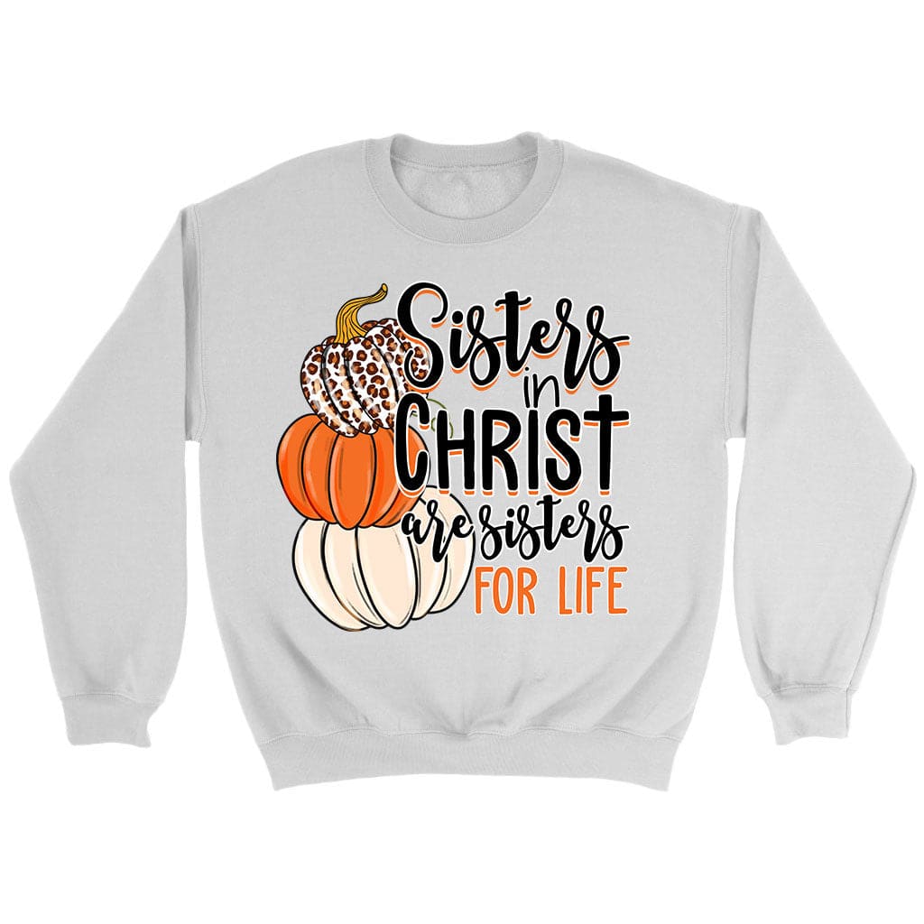 Sisters In Christ Are Sisters For Life Autumn Sweatshirt