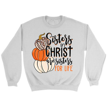 Sisters In Christ Are Sisters For Life Autumn Sweatshirt