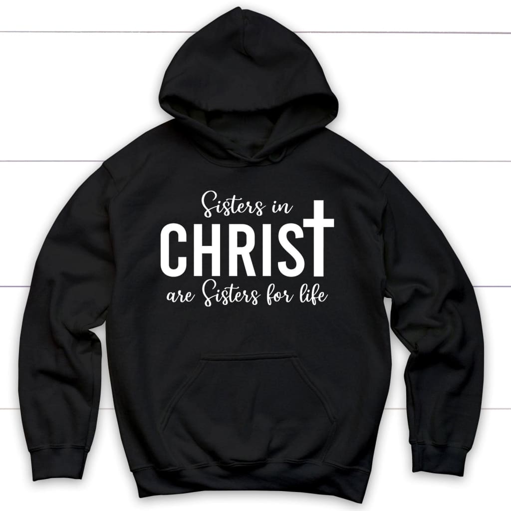 Sisters in Christ are sisters for life hoodie