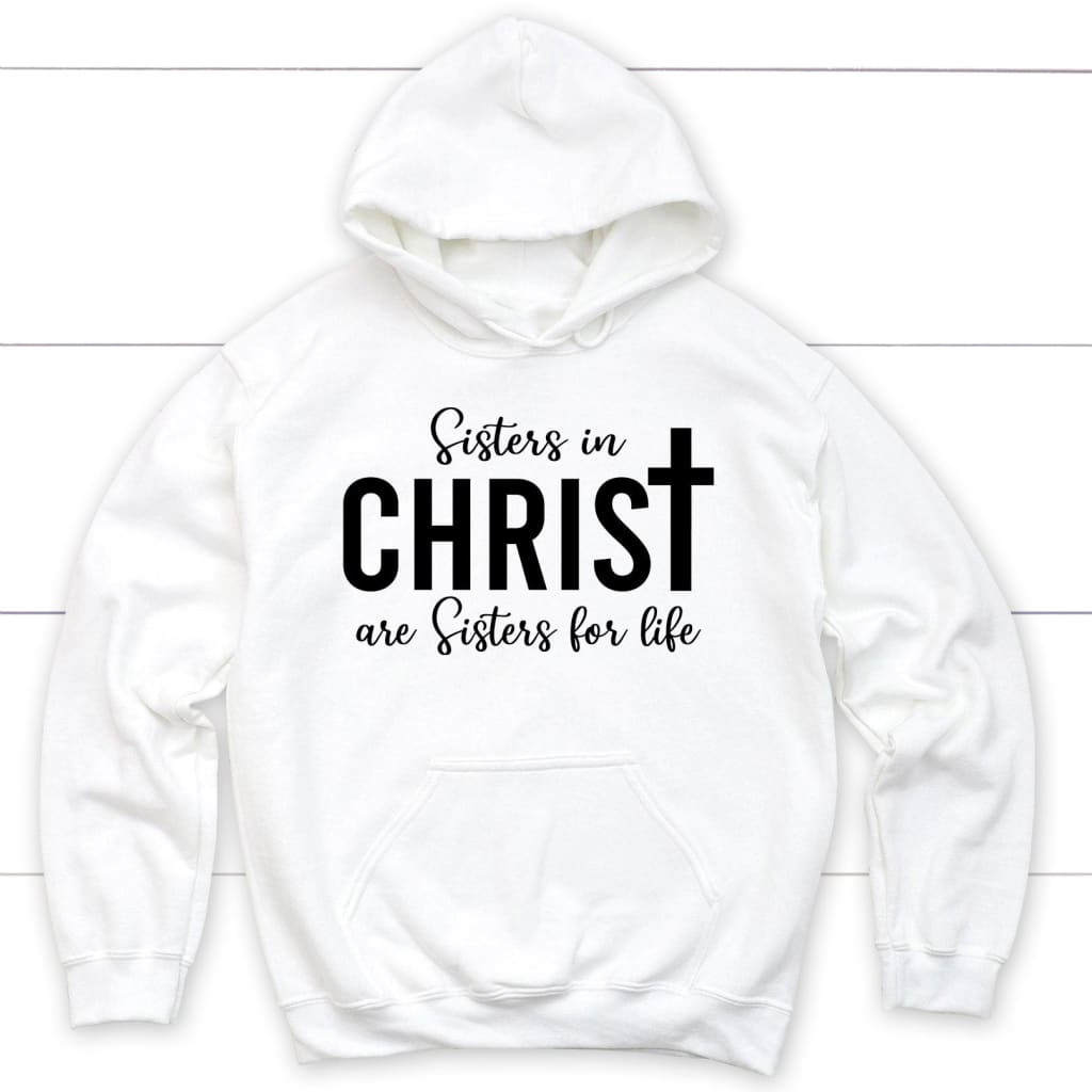 Sisters in Christ are sisters for life hoodie
