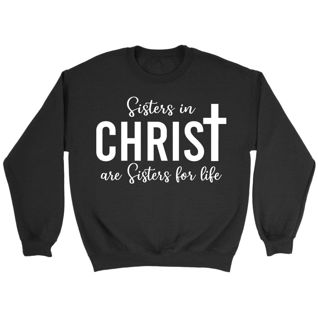 Sisters in Christ are sisters for life sweatshirt