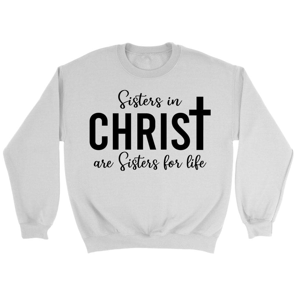 Sisters in Christ are sisters for life sweatshirt