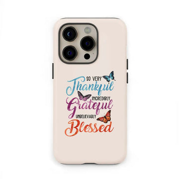 So Very Thankful Incredibly Grateful Unbelievably Blessed Phone Case