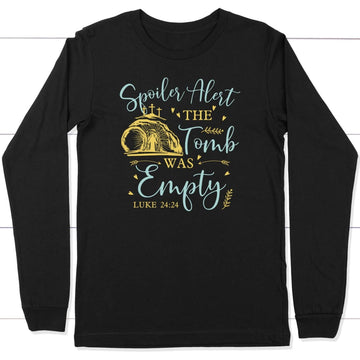 Spoiler Alert The Tomb Was Empty Easter Long Sleeve Shirt