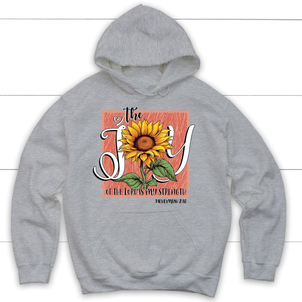 The Joy Of The Lord Is My Strength Sunflower Hoodie