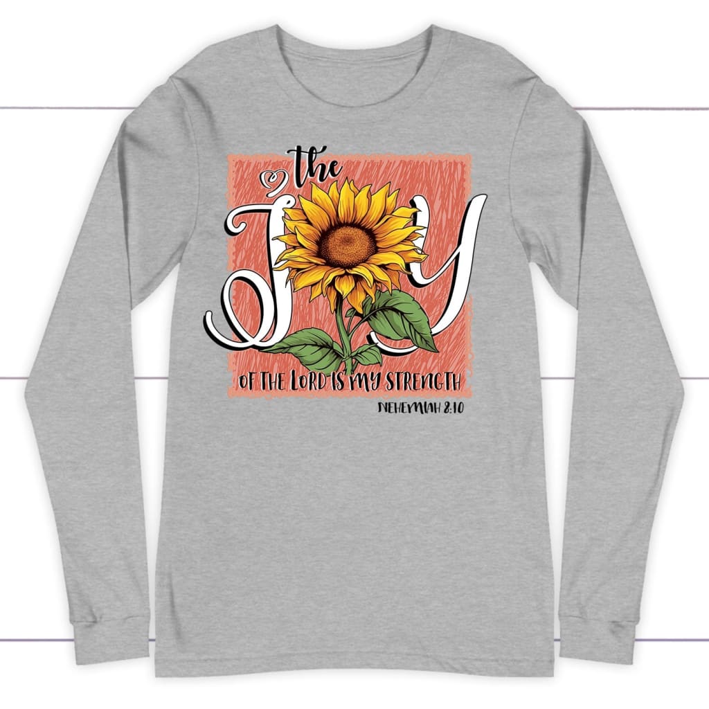 The Joy of the Lord is my Strength Sunflower Long Sleeve Shirt