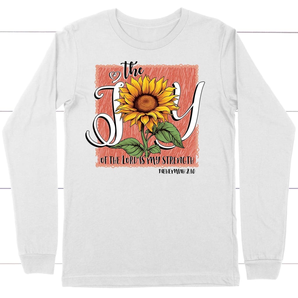 The Joy of the Lord is my Strength Sunflower Long Sleeve Shirt