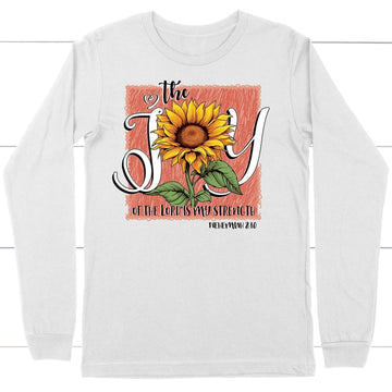 The Joy of the Lord is my Strength Sunflower Long Sleeve Shirt