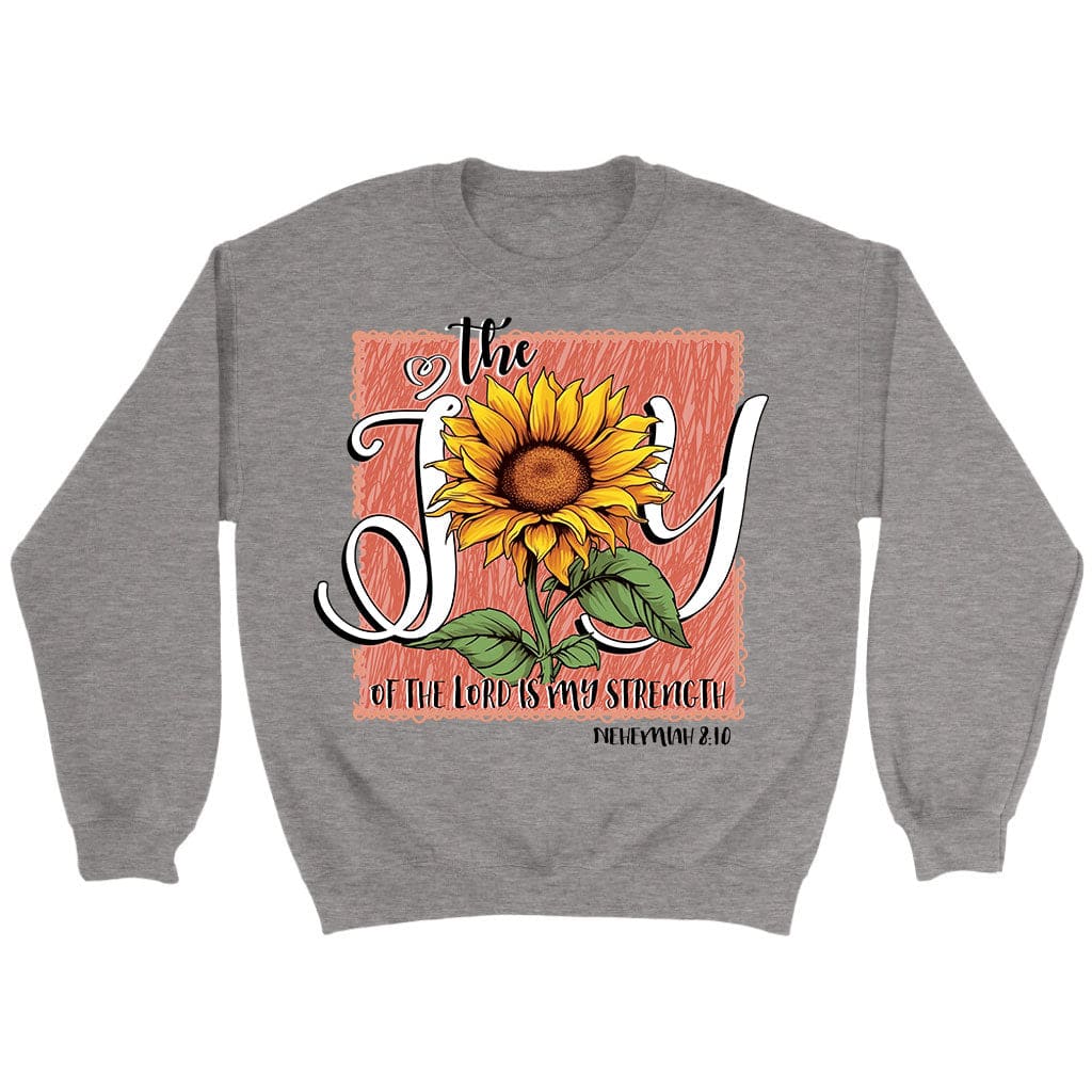 The Joy of the Lord is my Strength Sunflower Sweatshirt