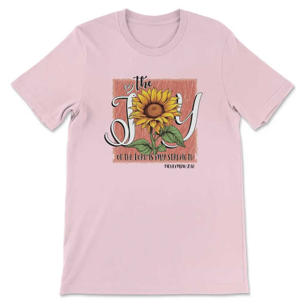 The Joy Of The Lord Is My Strength Sunflower T-shirt