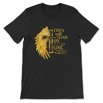 They Will Soar on Wings Like Eagles, Faith Cross, Wing, Christian T-shirt