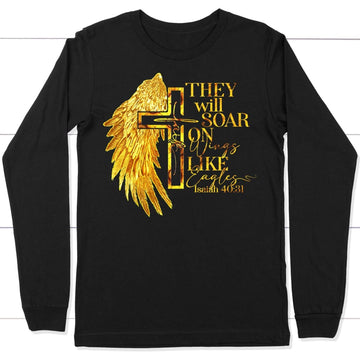 They Will Soar on Wings Like Eagles, Faith Cross, Wing, Christian Long Sleeve Shirt