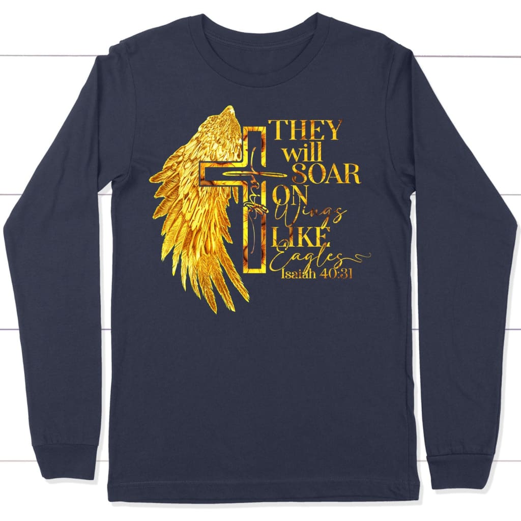 They Will Soar on Wings Like Eagles, Faith Cross, Wing, Christian Long Sleeve Shirt
