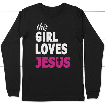 This Girl Loves Jesus Long Sleeve Shirt