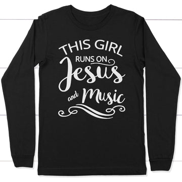 Christian Long Sleeve Shirt, This Girl Runs On Jesus And Music