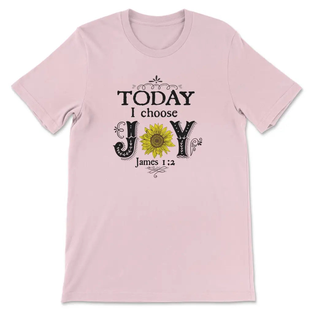 Today I Choose Joy James 1:2, Sunflower, T-shirt
