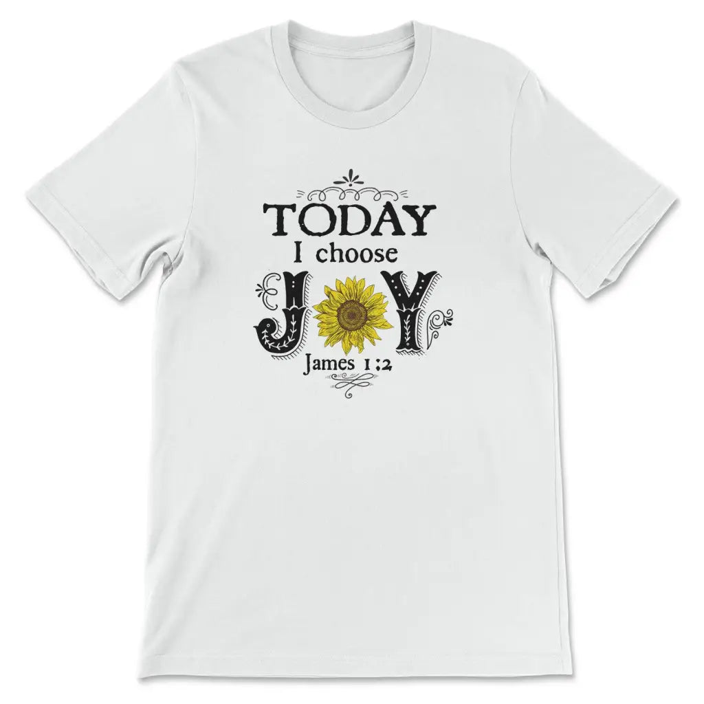 Today I Choose Joy James 1:2, Sunflower, T-shirt