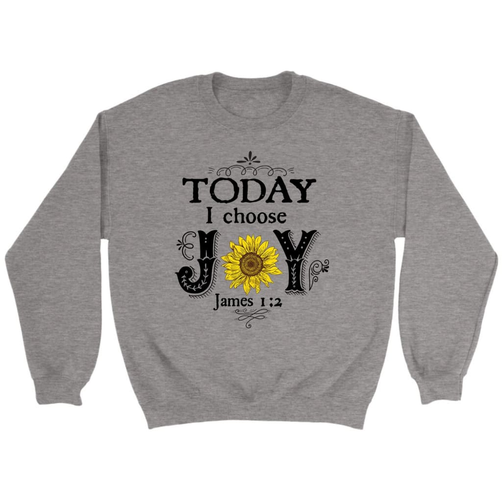 Today I Choose Joy James 1:2, Sunflower, Sweatshirt