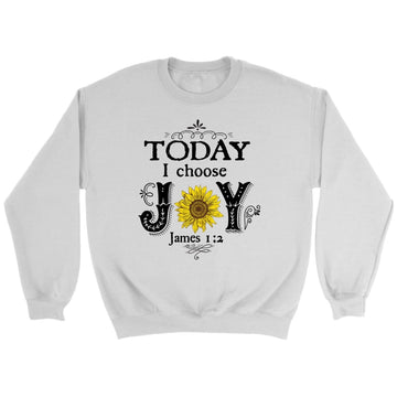 Today I Choose Joy James 1:2, Sunflower, Sweatshirt