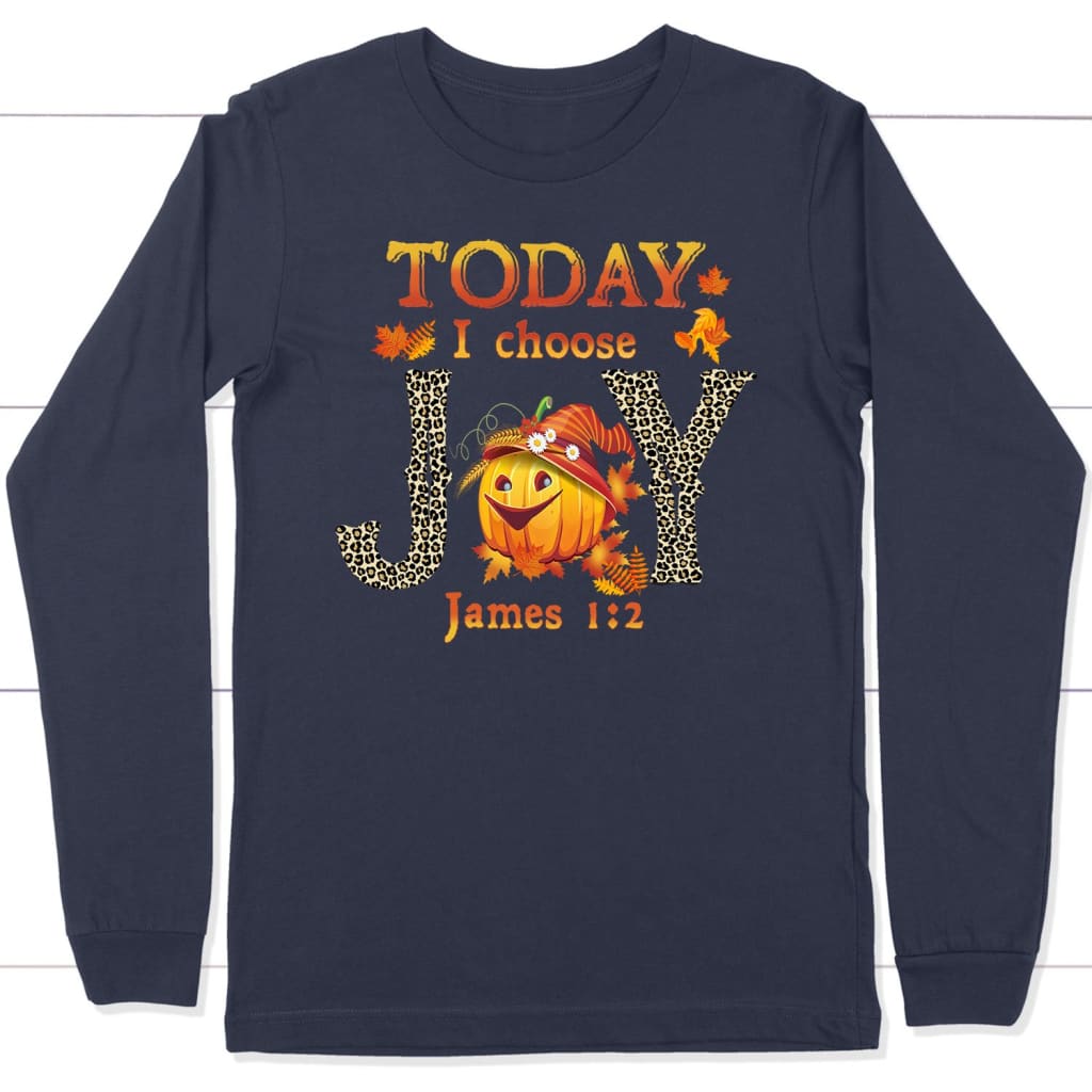Today I Choose Joy James 1:2 Pumpkin Long Sleeve Shirt