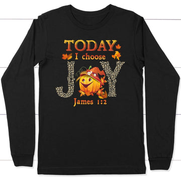 Today I Choose Joy James 1:2 Pumpkin Long Sleeve Shirt