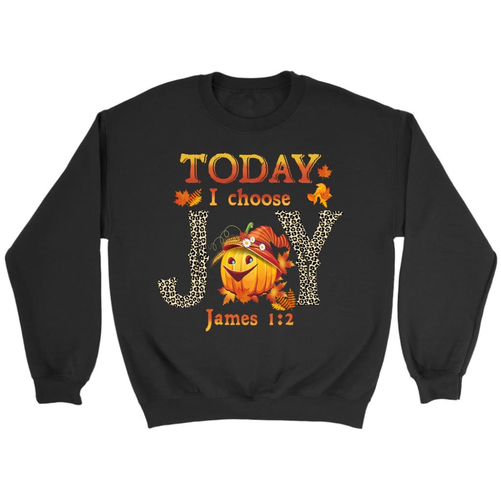 Today I Choose Joy James 1:2 Pumpkin Sweatshirt
