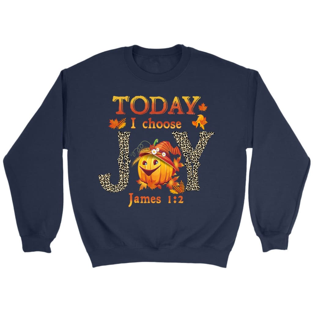 Today I Choose Joy James 1:2 Pumpkin Sweatshirt