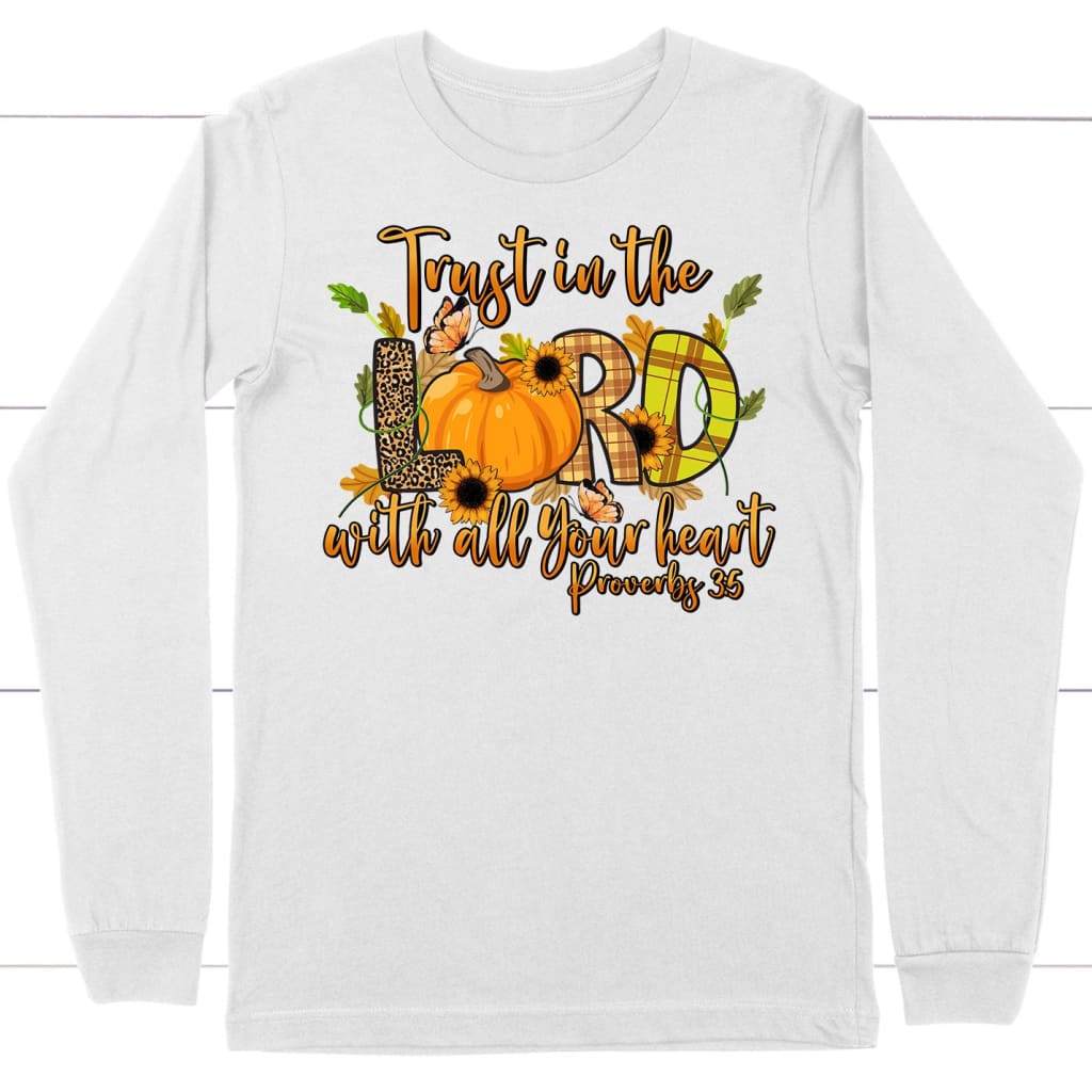 Trust in the Lord With All Your Heart Proverbs 3:5 Autumn Long Sleeve Shirt
