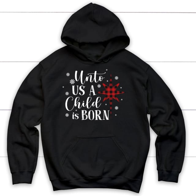 Unto us a child is born Christmas hoodie