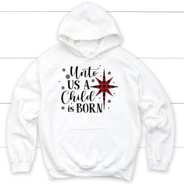 Unto us a child is born Christmas hoodie