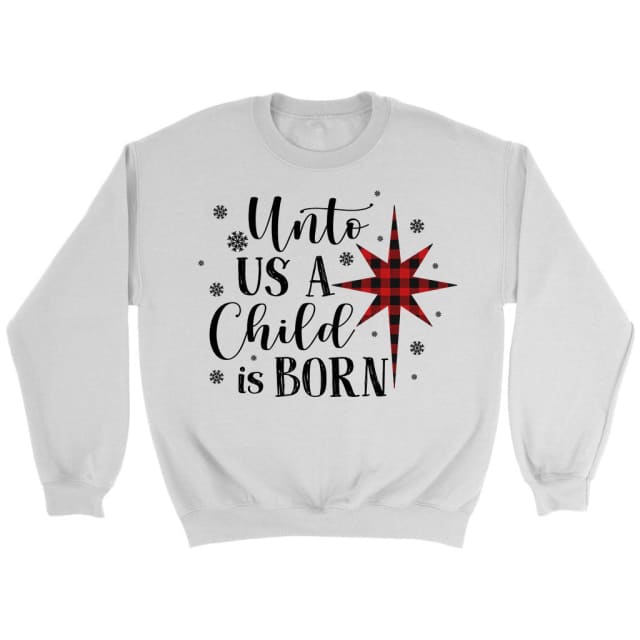 Unto us a child is born Christmas sweatshirt