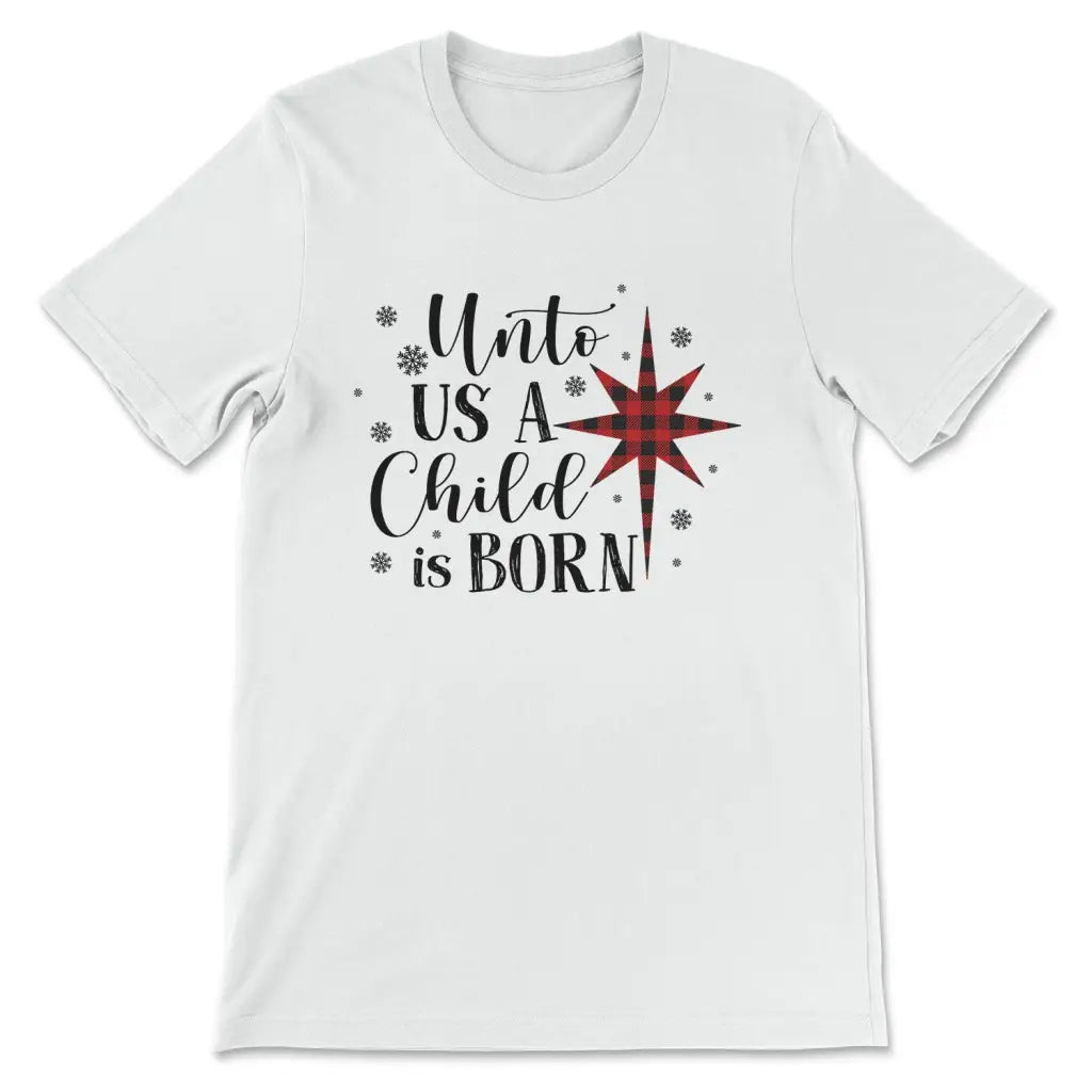 Unto us a child is born Christmas t-shirt