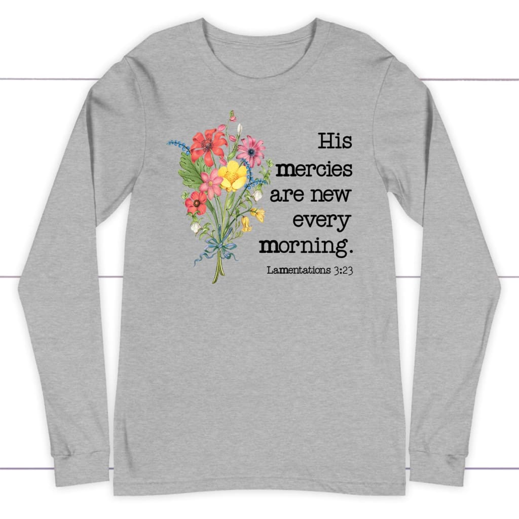 Wildflowers His Mercies Are New Every Morning Long Sleeve Shirt