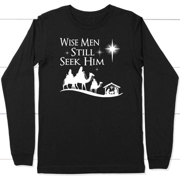 Wise men still seek Him Christmas long sleeve shirt