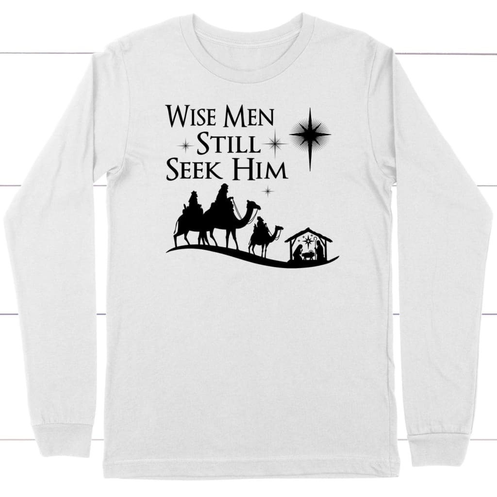 Wise men still seek Him Christmas long sleeve shirt