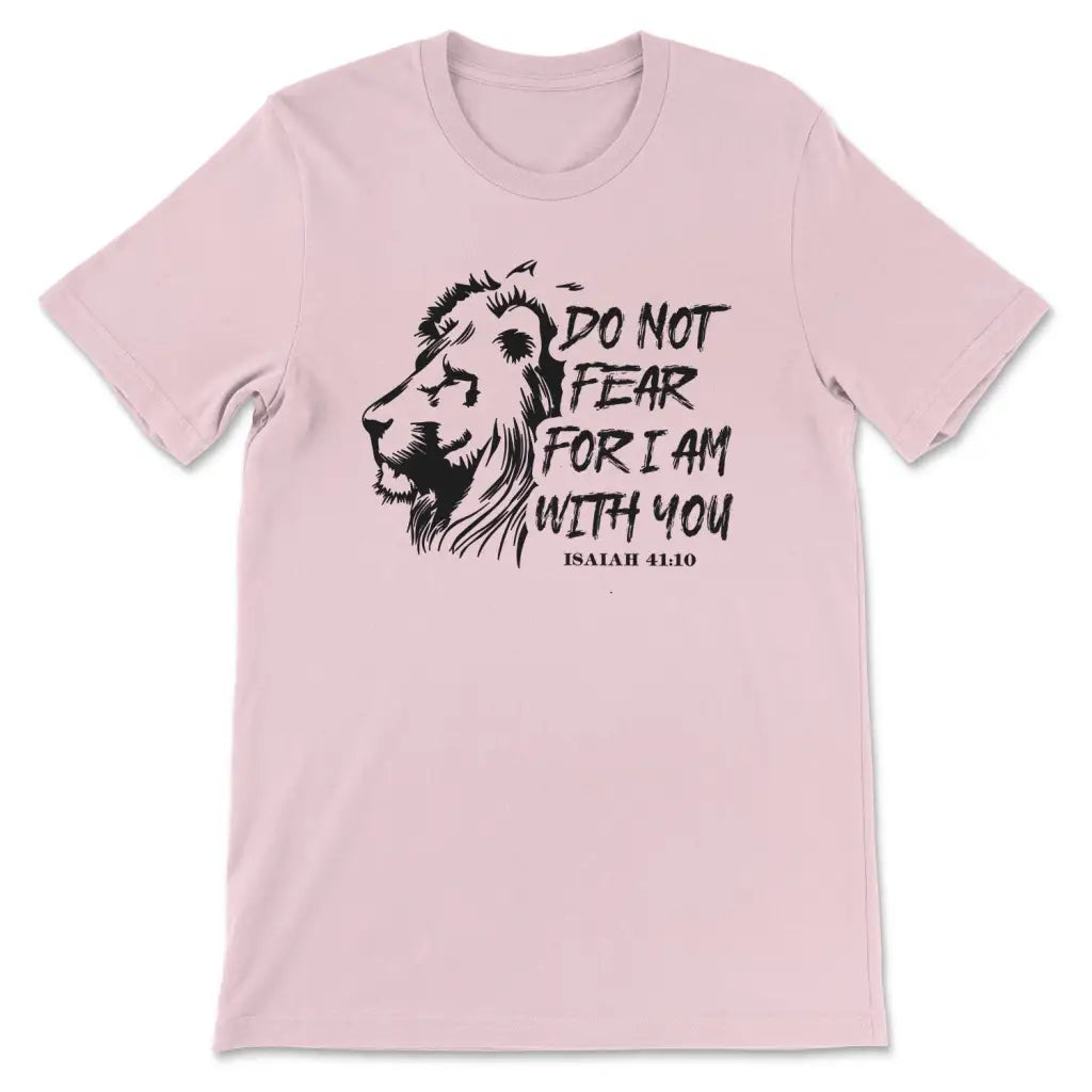 Lion Of Judah, Do Not Fear For I Am With You Isaiah 41:10 Bible Verse T-shirt